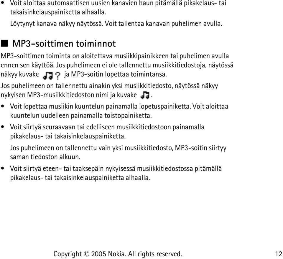 Jos puhelimeen ei ole tallennettu musiikkitiedostoja, näytössä näkyy kuvake ja MP3-soitin lopettaa toimintansa.