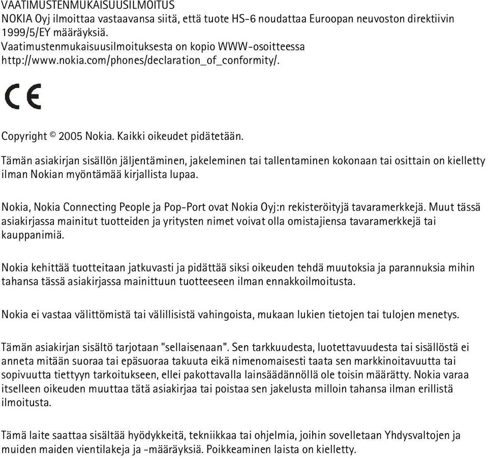 Tämän asiakirjan sisällön jäljentäminen, jakeleminen tai tallentaminen kokonaan tai osittain on kielletty ilman Nokian myöntämää kirjallista lupaa.