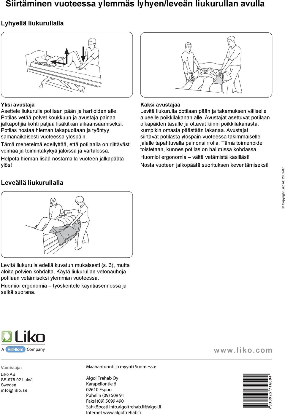 Tämä menetelmä edellyttää, että potilaalla on riittävästi voimaa ja toimintakykyä jaloissa ja vartalossa. Helpota hieman lisää nostamalla vuoteen jalkapäätä ylös!