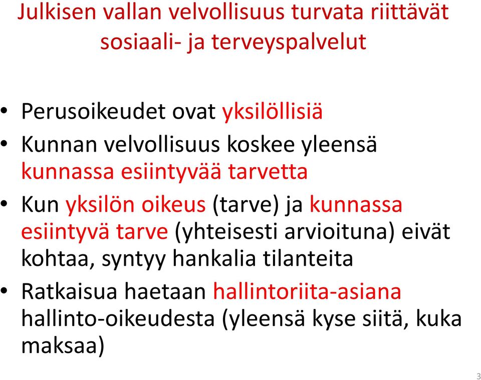 (tarve) ja kunnassa esiintyvä tarve (yhteisesti arvioituna) eivät kohtaa, syntyy hankalia