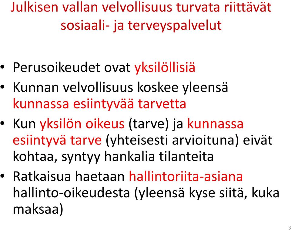 (tarve) ja kunnassa esiintyvä tarve (yhteisesti arvioituna) eivät kohtaa, syntyy hankalia