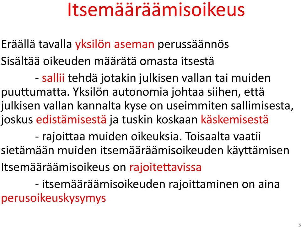 Yksilön autonomia johtaa siihen, että julkisen vallan kannalta kyse on useimmiten sallimisesta, joskus edistämisestä ja tuskin