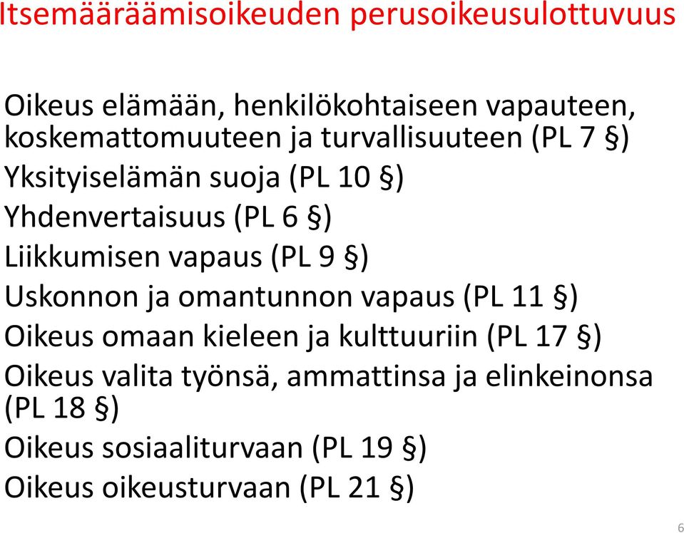 Liikkumisen vapaus (PL 9 ) Uskonnon ja omantunnon vapaus (PL 11 ) Oikeus omaan kieleen ja kulttuuriin