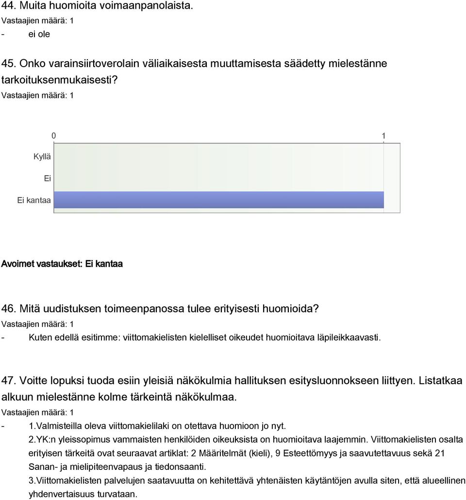 Voitte lopuksi tuoda esiin yleisiä näkökulmia hallituksen esitysluonnokseen liittyen. Listatkaa alkuun mielestänne kolme tärkeintä näkökulmaa. - 1.