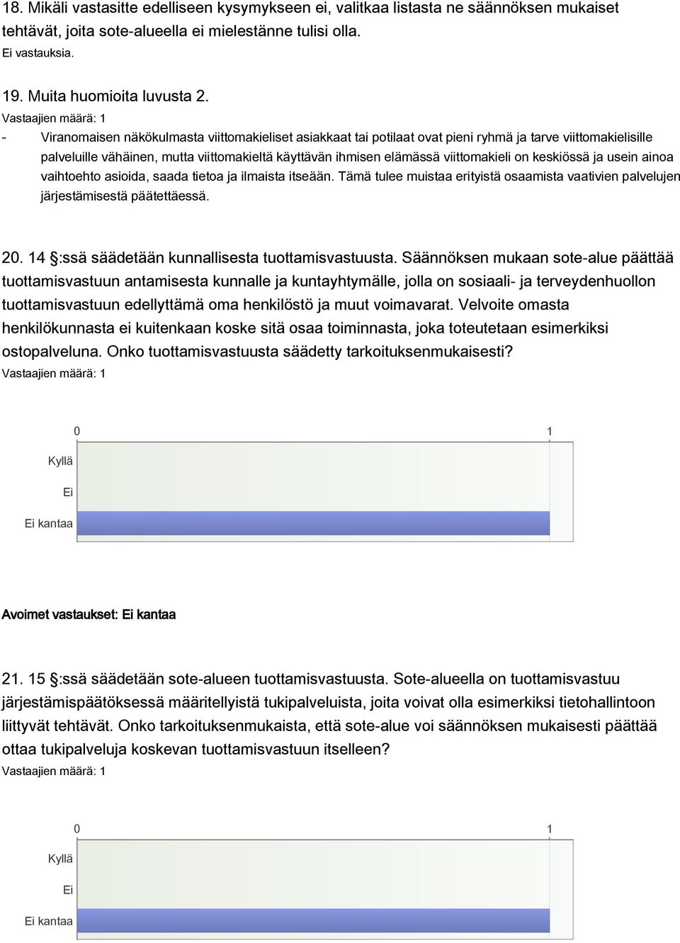 keskiössä ja usein ainoa vaihtoehto asioida, saada tietoa ja ilmaista itseään. Tämä tulee muistaa erityistä osaamista vaativien palvelujen järjestämisestä päätettäessä. 20.