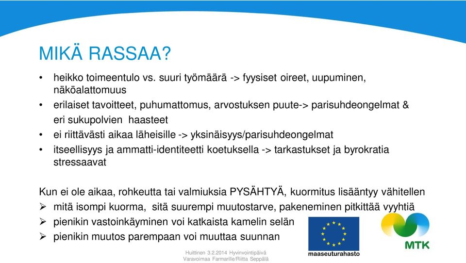 haasteet ei riittävästi aikaa läheisille -> yksinäisyys/parisuhdeongelmat itseellisyys ja ammatti-identiteetti koetuksella -> tarkastukset ja byrokratia