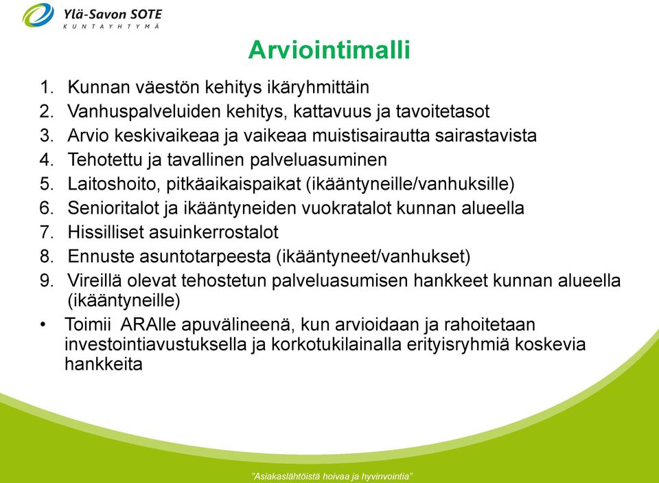 Laitoshoito, pitkäaikaispaikat (ikääntyneille/vanhuksille) 6. Senioritalot ja ikääntyneiden vuokratalot kunnan alueella 7. Hissilliset asuinkerrostalot 8.