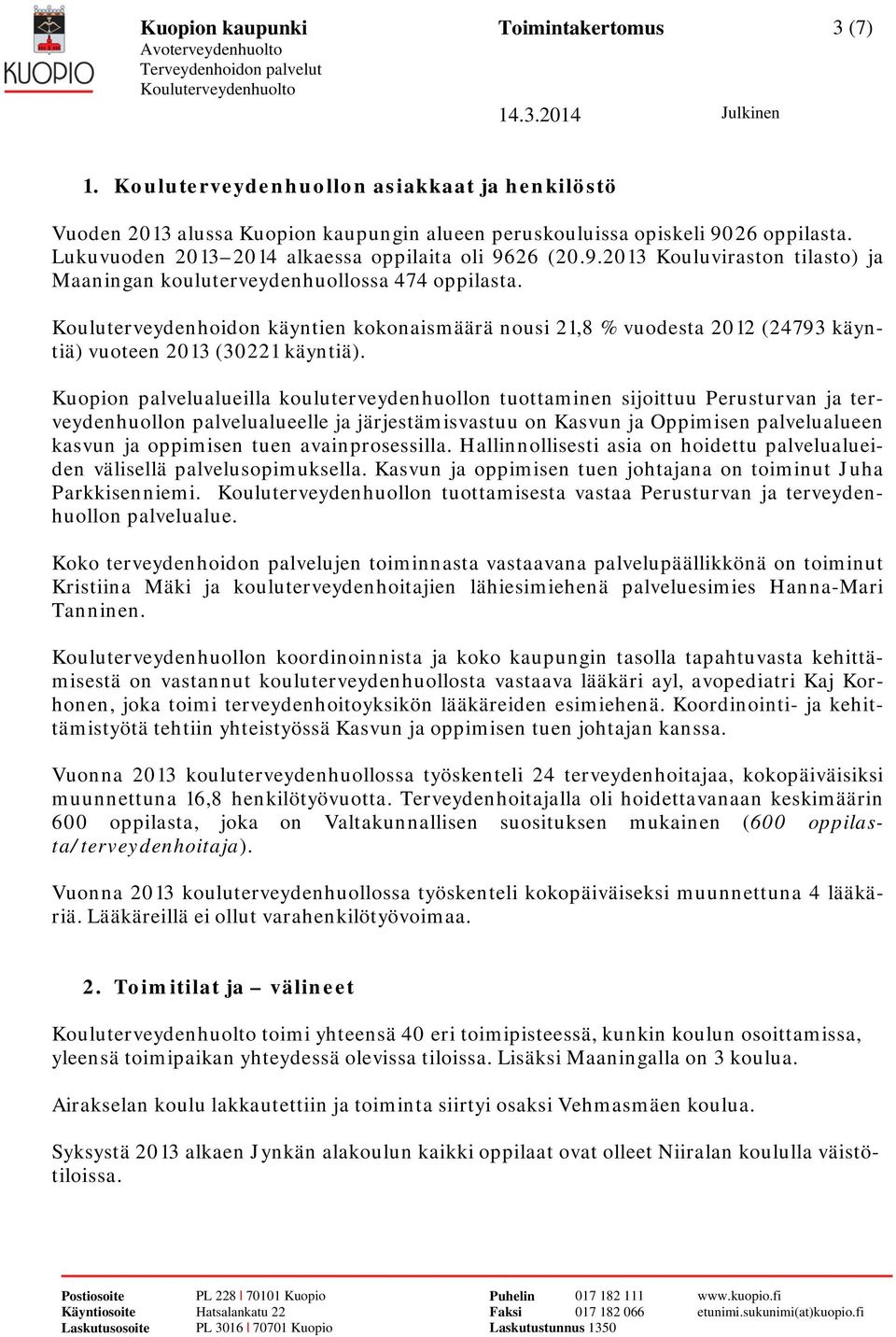 Kouluterveydenhoidon käyntien kokonaismäärä nousi 21,8 % vuodesta 2012 (24793 käyntiä) vuoteen 2013 (30221 käyntiä).