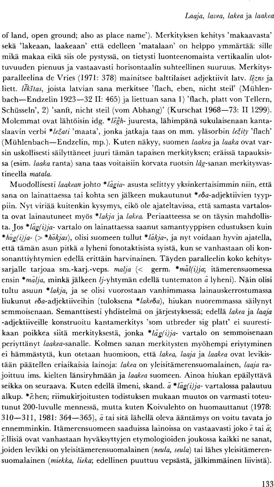 pienuus ja vastaavasti horisontaalin suhteellinen suuruus. Merkitysparalleelina de Vries (1971: 378) mainitsee balttilaiset adjektiivit latv. lezns ja liett.