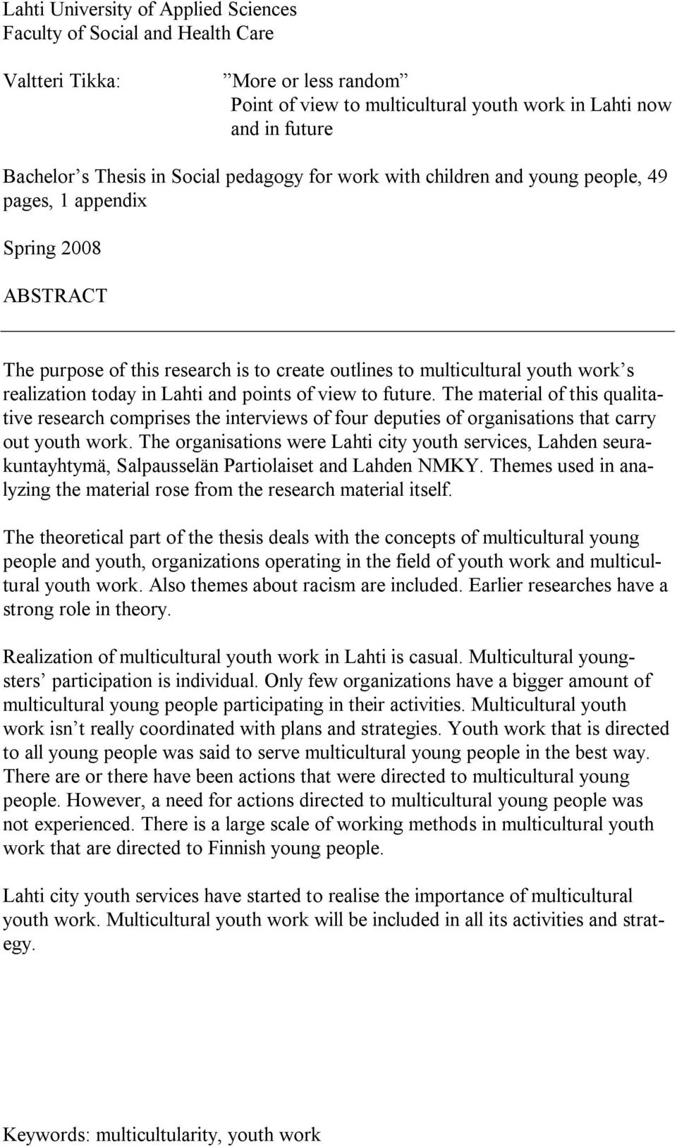 in Lahti and points of view to future. The material of this qualitative research comprises the interviews of four deputies of organisations that carry out youth work.