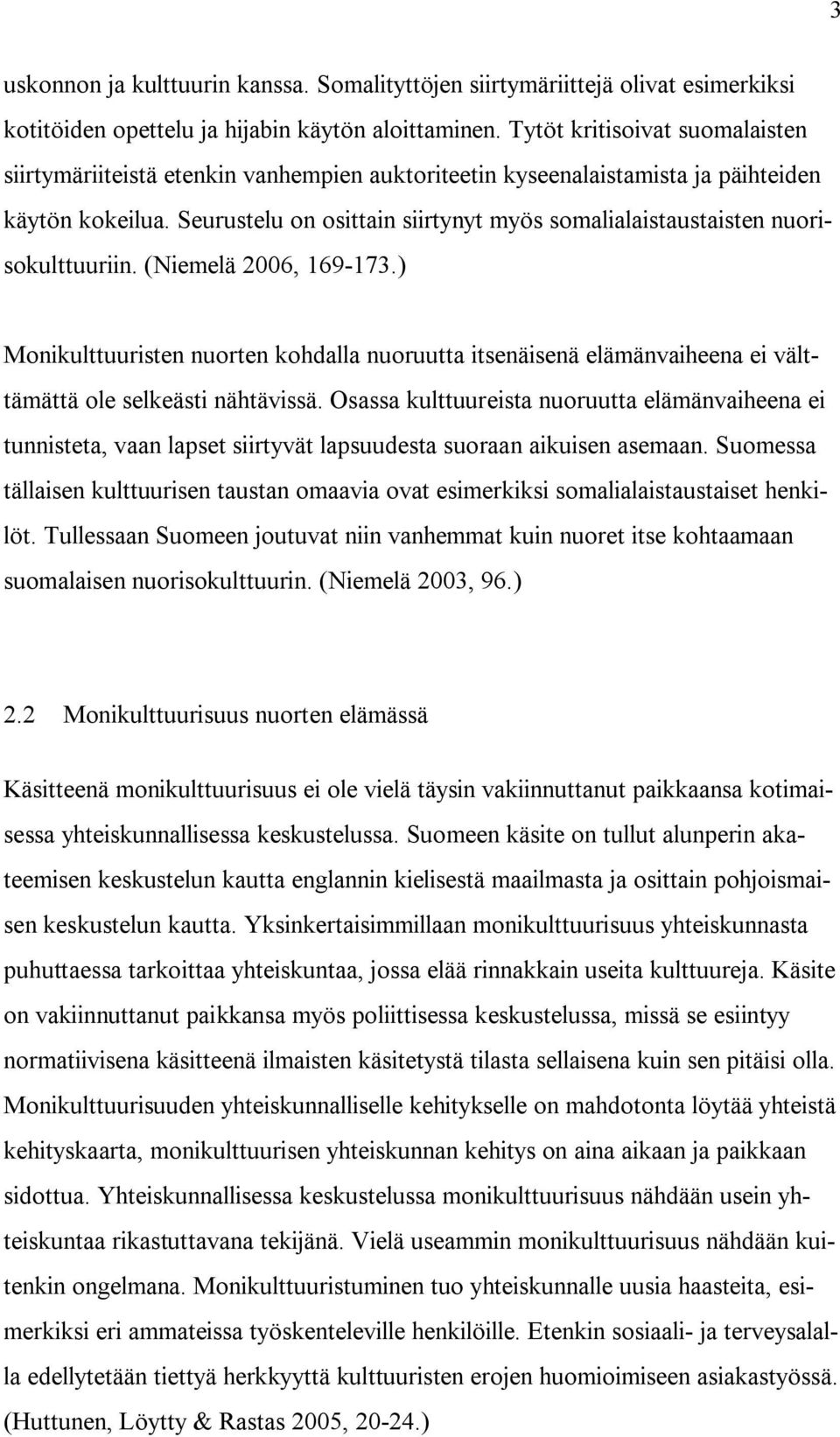 Seurustelu on osittain siirtynyt myös somalialaistaustaisten nuorisokulttuuriin. (Niemelä 2006, 169-173.