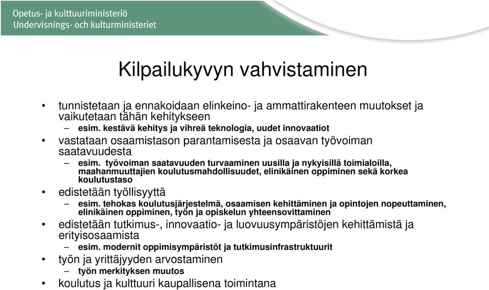 työvoiman saatavuuden turvaaminen uusilla ja nykyisillä toimialoilla, maahanmuuttajien koulutusmahdollisuudet, elinikäinen oppiminen sekä korkea koulutustaso edistetään työllisyyttä esim.