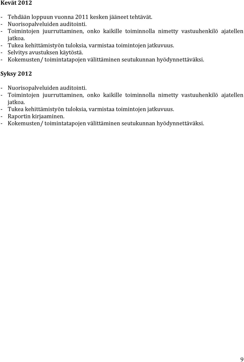- Selvitys avustuksen käytöstä. - Kokemusten/ toimintatapojen välittäminen seutukunnan hyödynnettäväksi. Syksy 2012 - Nuorisopalveluiden auditointi.