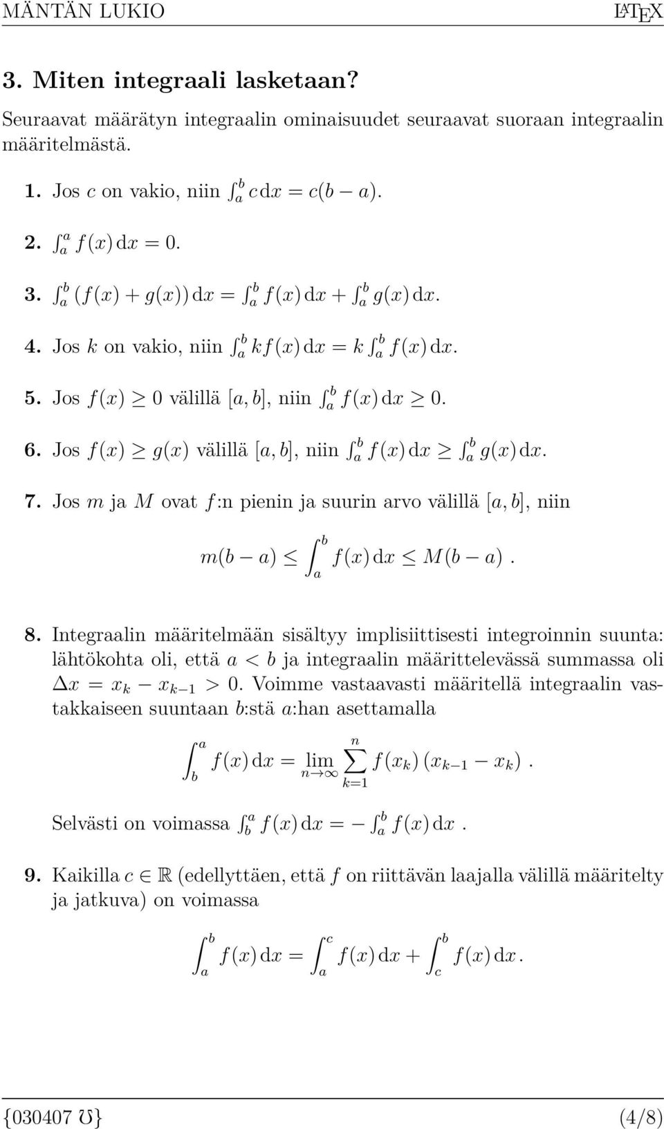 8. Integrlin määritelmään sisältyy implisiittisesti integroinnin suunt: lähtökoht oli, että < b j integrlin määrittelevässä summss oli = k k 1 >.