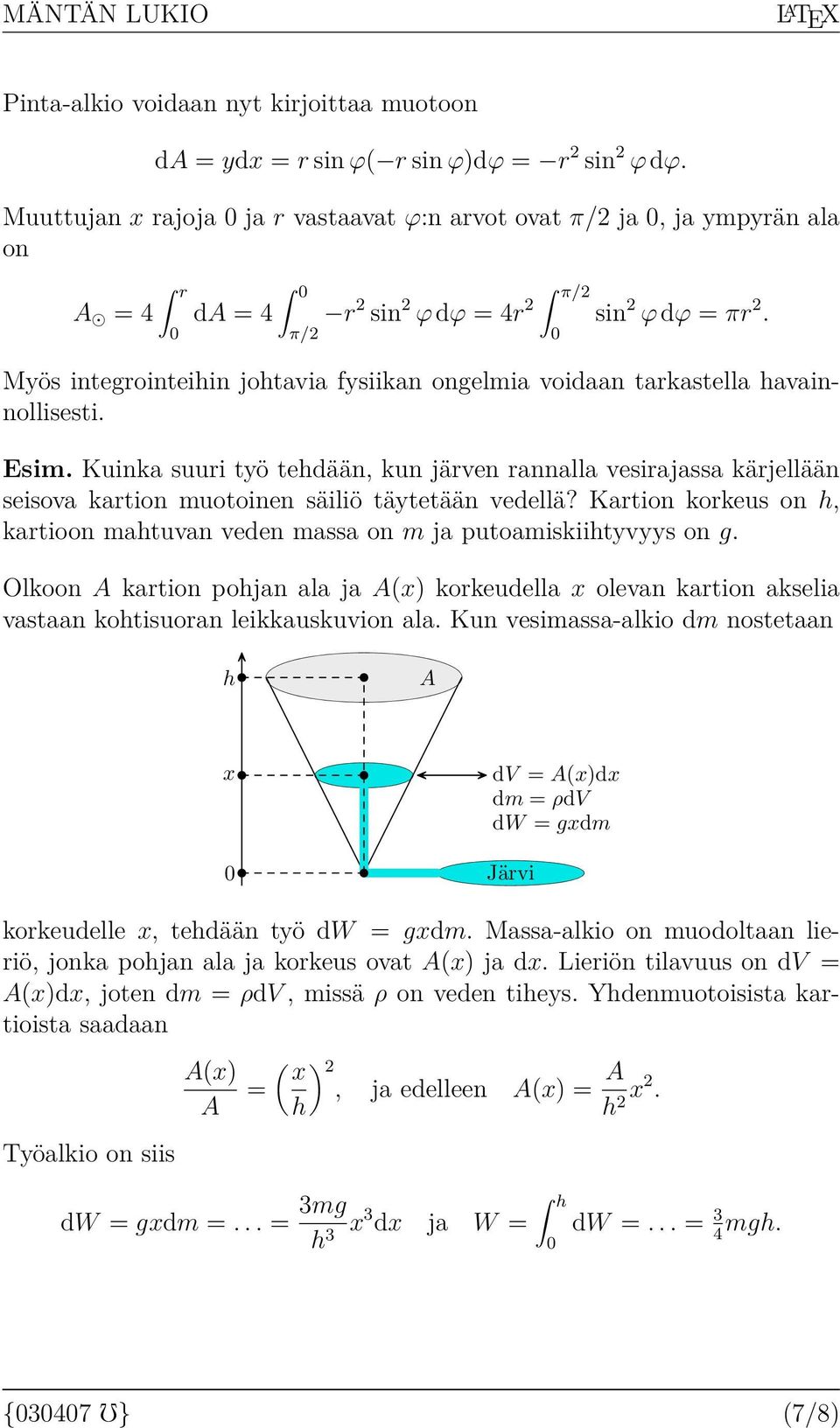 Esim. Kuink suuri työ tehdään, kun järven rnnll vesirjss kärjellään seisov krtion muotoinen säiliö täytetään vedellä? Krtion korkeus on h, krtioon mhtuvn veden mss on m j putomiskiihtyvyys on g.