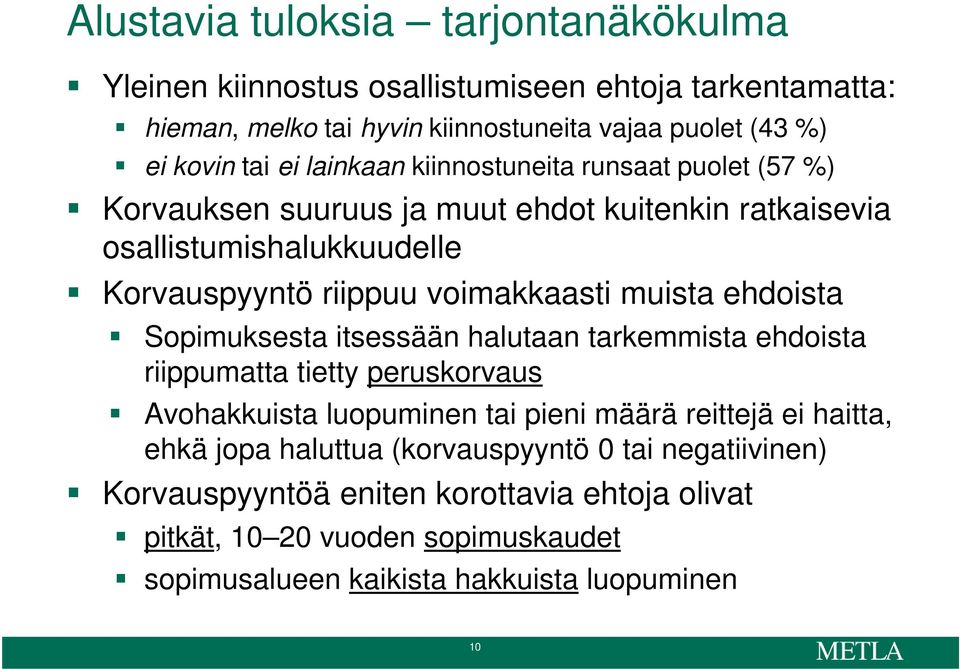 ehdoista Sopimuksesta itsessään halutaan tarkemmista ehdoista riippumatta tietty peruskorvaus Avohakkuista luopuminen tai pieni määrä reittejä ei haitta, ehkä jopa