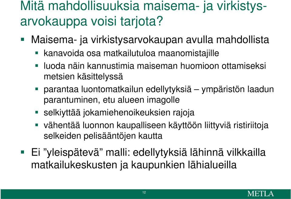 ottamiseksi metsien käsittelyssä parantaa luontomatkailun edellytyksiä ympäristön laadun parantuminen, etu alueen imagolle selkiyttää