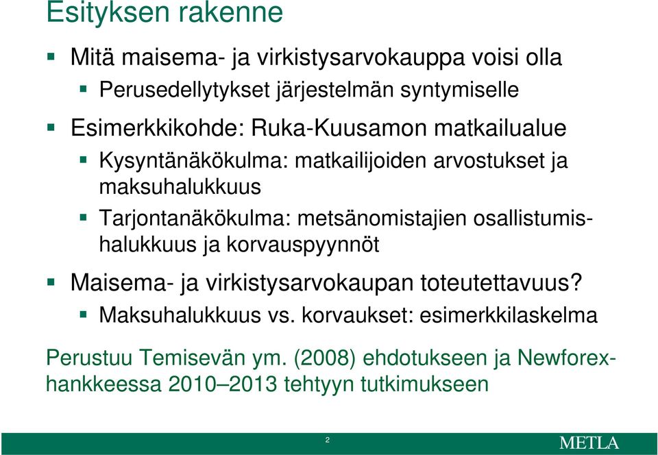 Tarjontanäkökulma: metsänomistajien osallistumishalukkuus ja korvauspyynnöt Maisema- ja virkistysarvokaupan