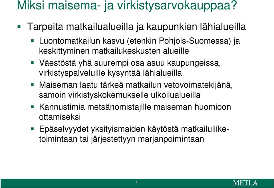 matkailukeskusten alueille Väestöstä yhä suurempi osa asuu kaupungeissa, virkistyspalveluille kysyntää lähialueilla Maiseman laatu