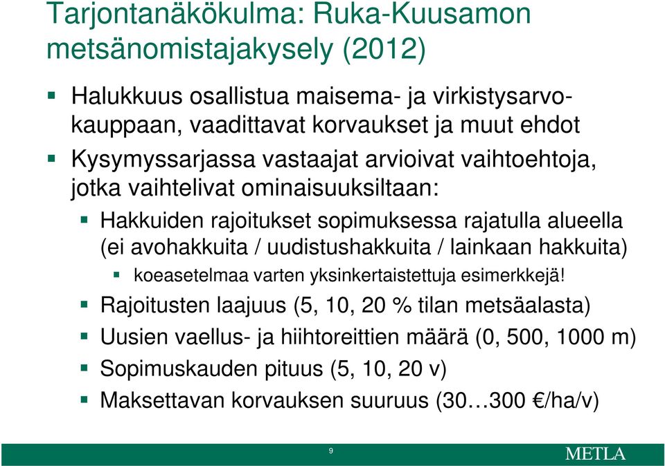 (ei avohakkuita / uudistushakkuita / lainkaan hakkuita) koeasetelmaa varten yksinkertaistettuja esimerkkejä!