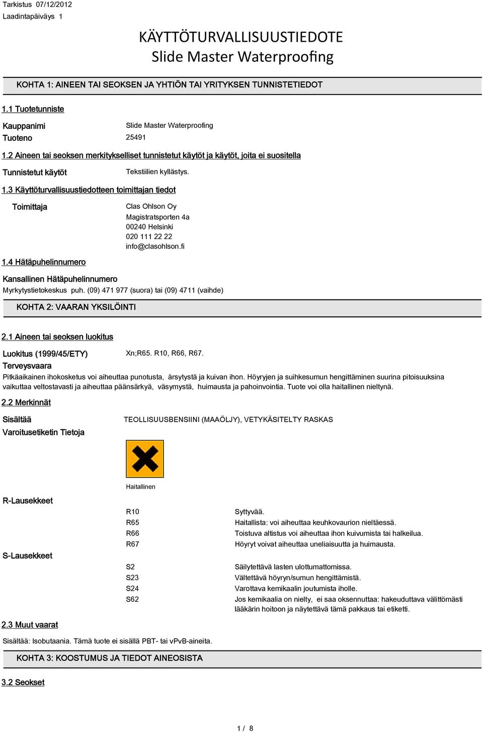 1.3 Käyttöturvallisuustiedotteen toimittajan tiedot Toimittaja Clas Ohlson Oy Magistratsporten 4a 00240 Helsinki 020 111 22 22 info@clasohlson.fi 1.