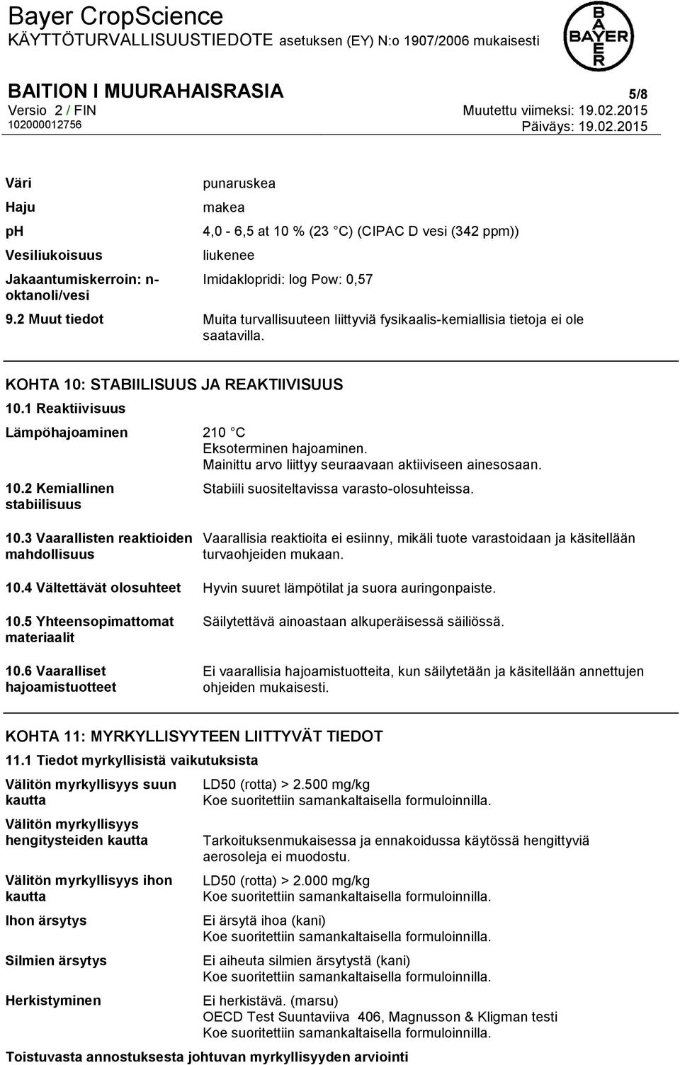 1 Reaktiivisuus Lämpöhajoaminen 210 C Eksoterminen hajoaminen. Mainittu arvo liittyy seuraavaan aktiiviseen ainesosaan. 10.