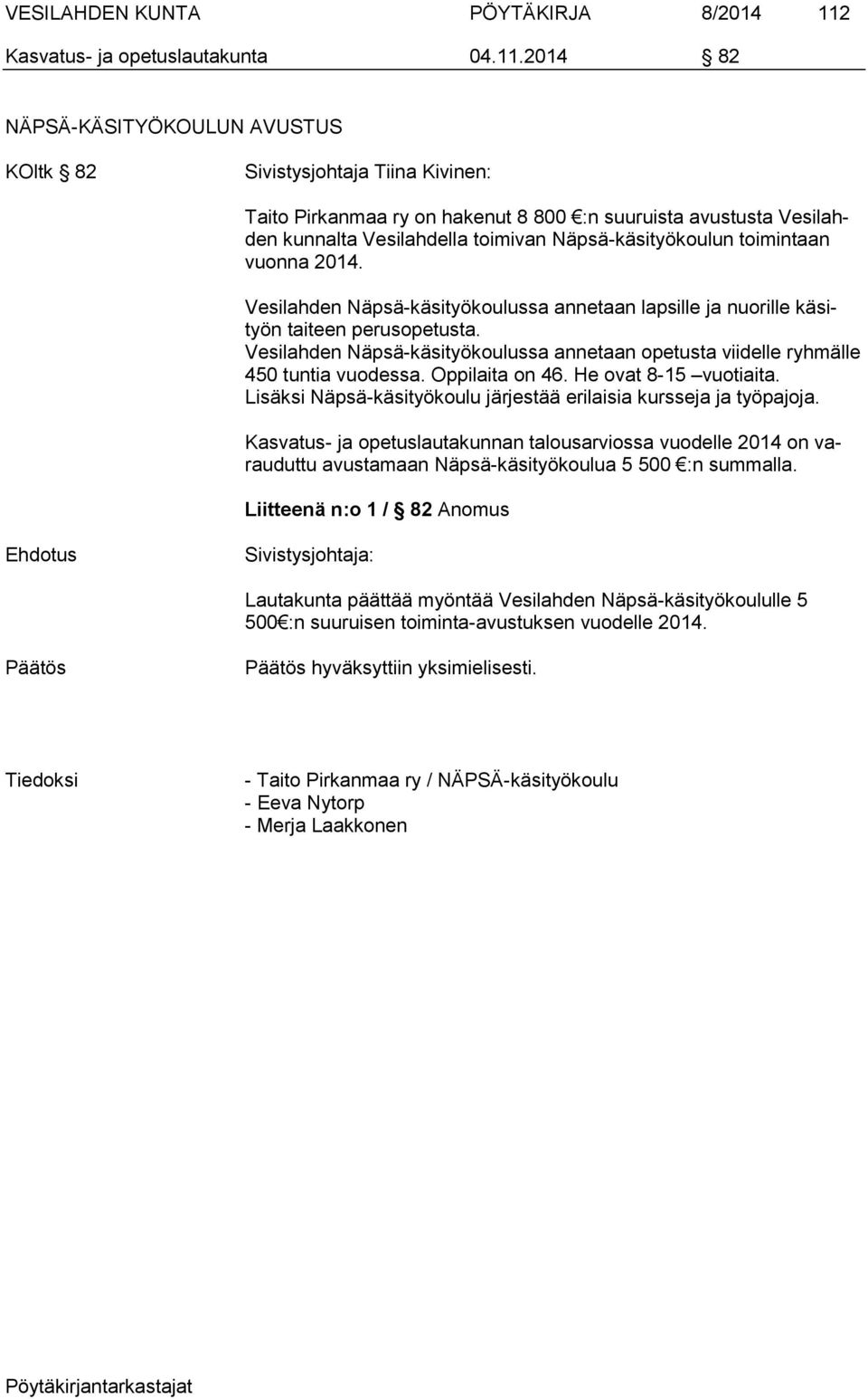 2014 82 NÄPSÄ-KÄSITYÖKOULUN AVUSTUS KOltk 82 Sivistysjohtaja Tiina Kivinen: Taito Pirkanmaa ry on hakenut 8 800 :n suuruista avustusta Vesilahden kunnalta Vesilahdella toimivan Näpsä-käsityökoulun