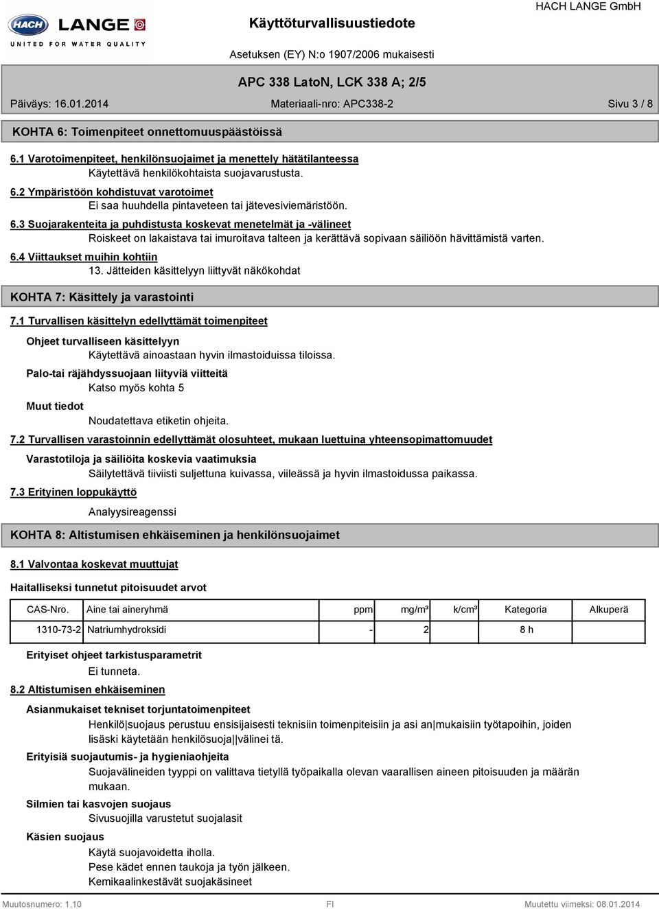 2 Ympäristöön kohdistuvat varotoimet Ei saa huuhdella pintaveteen tai jätevesiviemäristöön. 6.