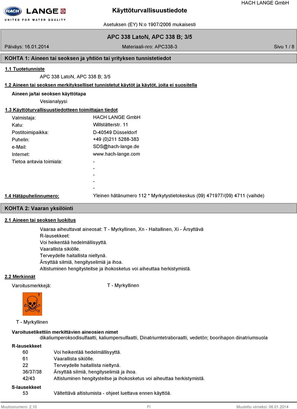3 Käyttöturvallisuustiedotteen toimittajan tiedot Valmistaja: Katu: Willstätterstr. 11 Postitoimipaikka: D40549 Düsseldorf Puhelin: +49 (0)211 5288383 email: Internet: SDS@hachlange.