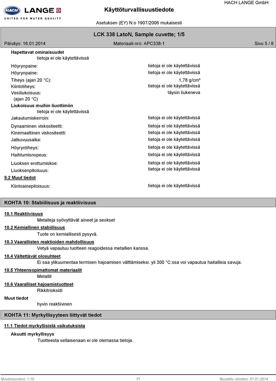 Dynaaminen viskositeetti: Kinemaattinen viskositeetti: Jatkuvuusaika: Höyryntiheys: Haihtumisnopeus: Liuoksen erottumiskoe: Liuoksenpitoisuus: 9.