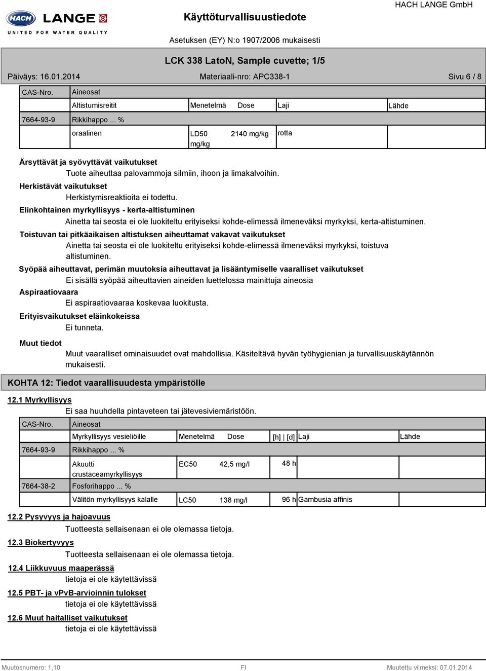Elinkohtainen myrkyllisyys kertaaltistuminen Ainetta tai seosta ei ole luokiteltu erityiseksi kohdeelimessä ilmeneväksi myrkyksi, kertaaltistuminen.