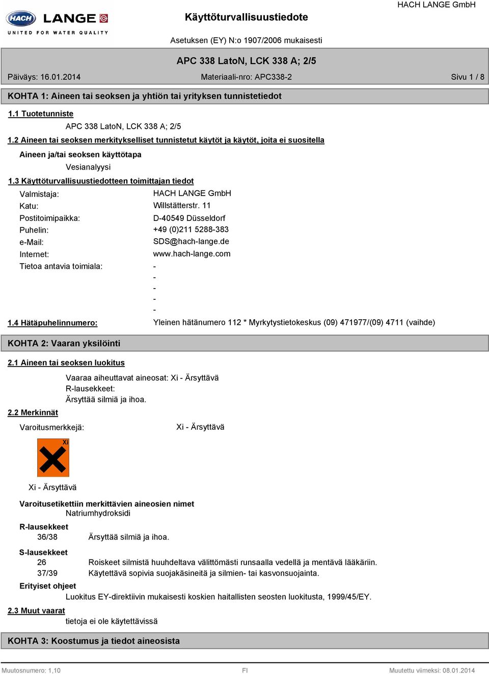 3 Käyttöturvallisuustiedotteen toimittajan tiedot Valmistaja: Katu: Willstätterstr. 11 Postitoimipaikka: D40549 Düsseldorf Puhelin: +49 (0)211 5288383 email: Internet: SDS@hachlange.