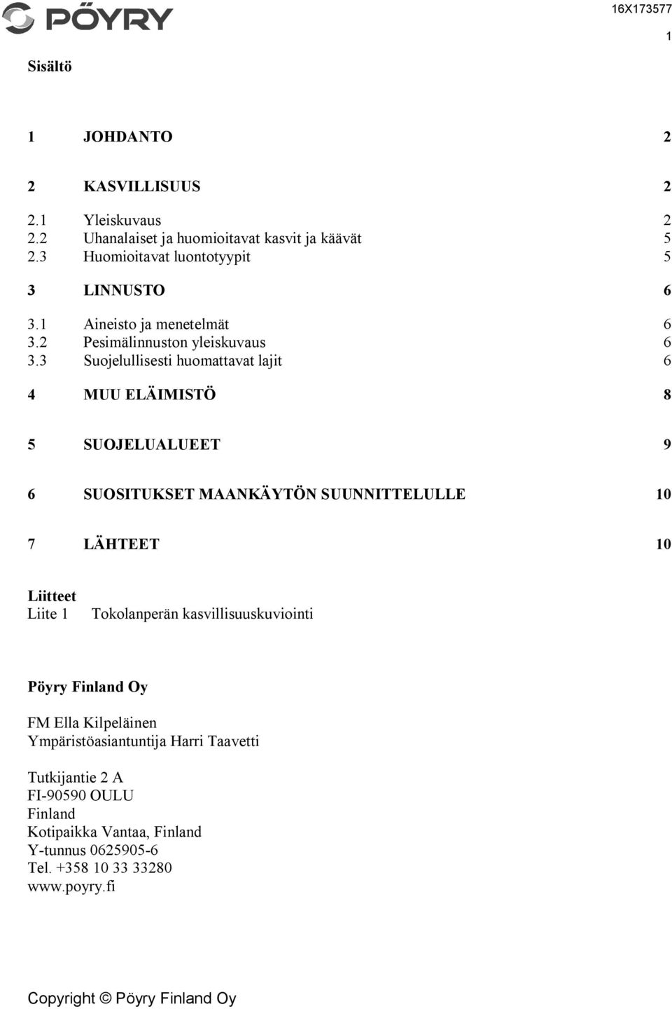 3 Suojelullisesti huomattavat lajit 6 4 MUU ELÄIMISTÖ 8 5 SUOJELUALUEET 9 6 SUOSITUKSET MAANKÄYTÖN SUUNNITTELULLE 10 7 LÄHTEET 10 Liitteet Liite 1