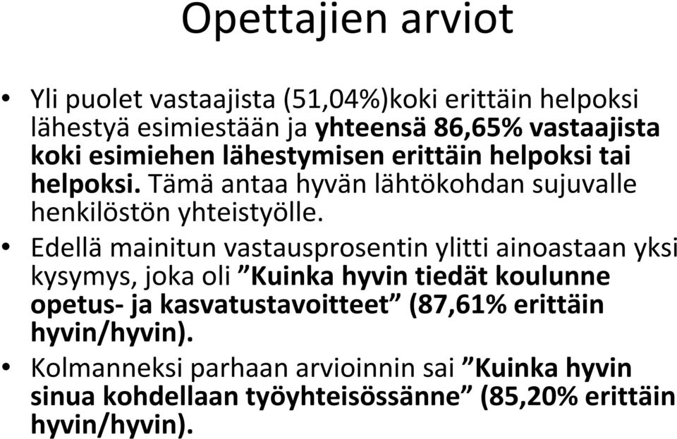 Edellä mainitun vastausprosentin ylitti ainoastaan yksi kysymys, joka oli Kuinka hyvin tiedät koulunne opetus ja