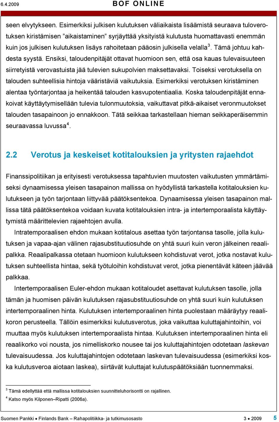 julkisella velalla 3. Tämä johuu kahdesa syysä. Ensiksi, aloudenpiäjä oava huomioon sen, eä osa kauas ulevaisuueen siirreyisä verovasuisa jää ulevien sukupolvien makseavaksi.