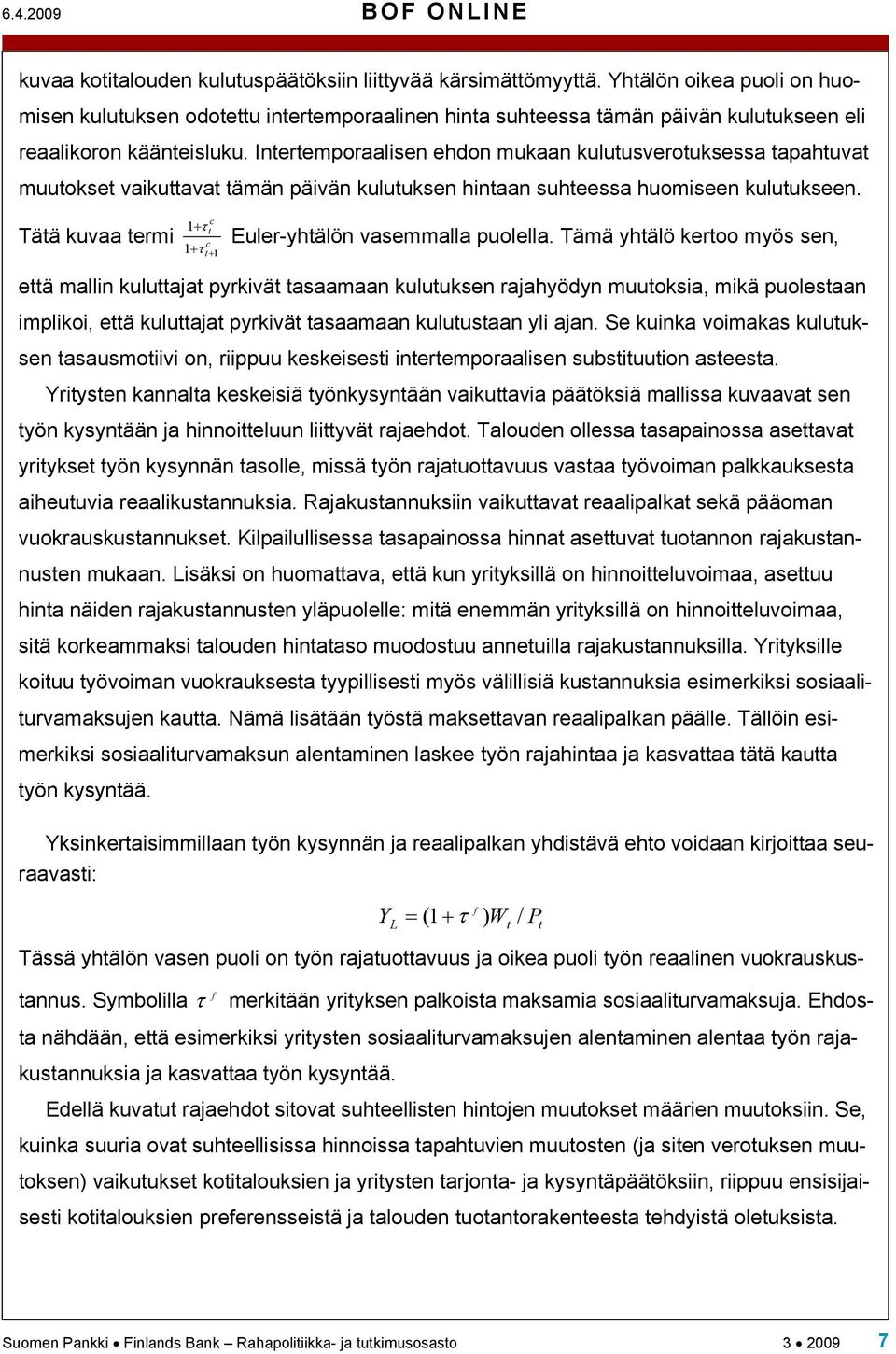 Ineremporaalisen ehdon mukaan kuluusverouksessa apahuva muuokse vaikuava ämän päivän kuluuksen hinaan suheessa huomiseen kuluukseen. + τ Tää kuvaa ermi + τ + Euler-yhälön vasemmalla puolella.