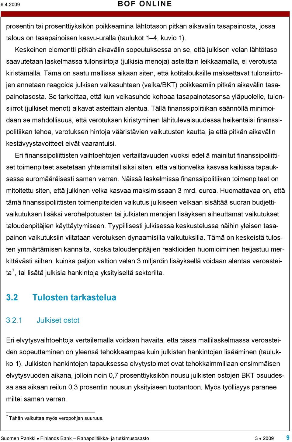 Tämä on saau mallissa aikaan sien, eä koialouksille makseava ulonsiirojen anneaan reagoida julkisen velkasuheen (velka/bkt) poikkeamiin pikän aikavälin asapainoasosa.