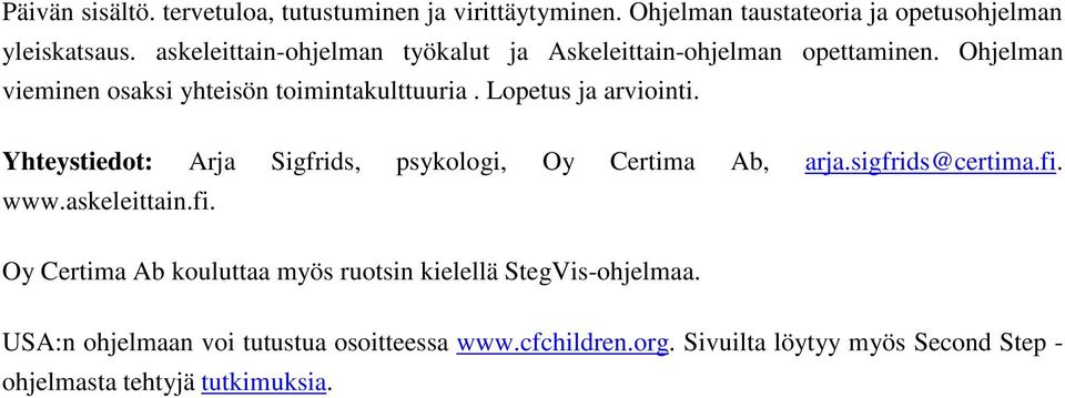 Lopetus ja arviointi. Yhteystiedot: Arja Sigfrids, psykologi, Oy Certima Ab, arja.sigfrids@certima.fi.