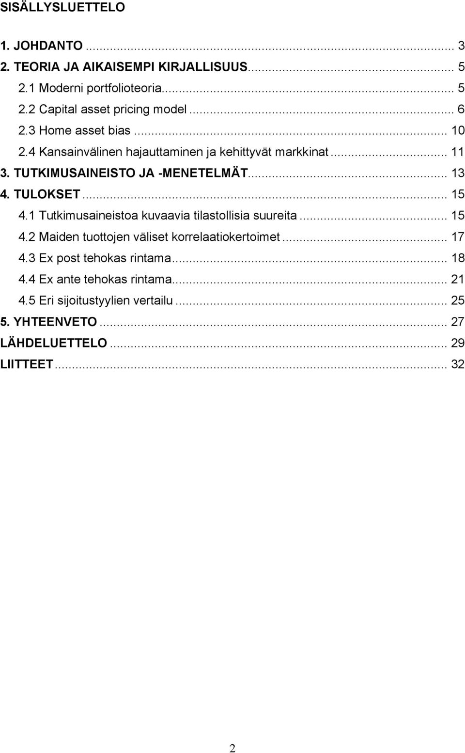 TULOKSET... 15 4.1 Tutkimusaineistoa kuvaavia tilastollisia suureita... 15 4.2 Maiden tuottojen väliset korrelaatiokertoimet... 17 4.