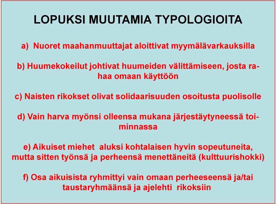 olleensa mukana järjestäytyneessä toiminnassa e) Aikuiset miehet aluksi kohtalaisen hyvin sopeutuneita, mutta sitten työnsä ja