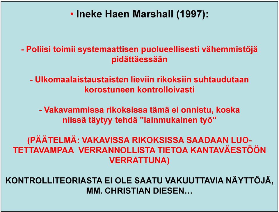 ei onnistu, koska niissä täytyy tehdä "lainmukainen työ" (PÄÄTELMÄ: VAKAVISSA RIKOKSISSA SAADAAN LUO- TETTAVAMPAA