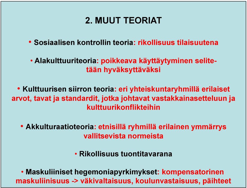 vastakkainasetteluun ja kulttuurikonflikteihin Akkulturaatioteoria: etnisillä ryhmillä erilainen ymmärrys vallitsevista normeista