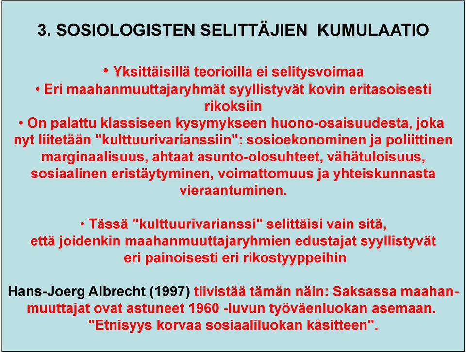 eristäytyminen, voimattomuus ja yhteiskunnasta vieraantuminen.