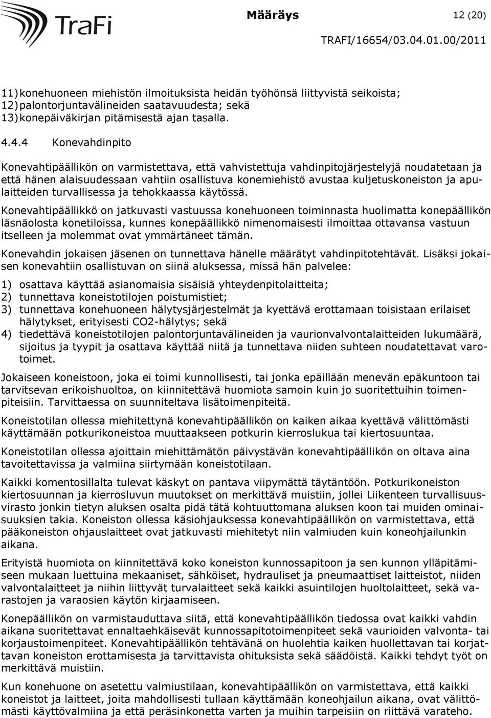 ja apulaitteiden turvallisessa ja tehokkaassa käytössä.