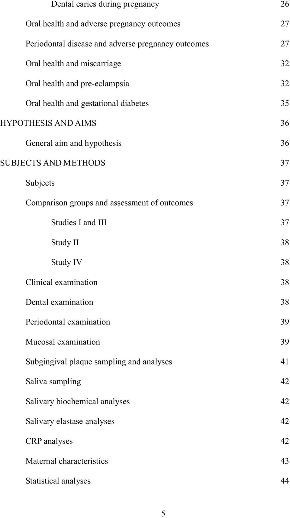assessment of outcomes 37 Studies I and III 37 Study II 38 Study IV 38 Clinical examination 38 Dental examination 38 Periodontal examination 39 Mucosal examination 39
