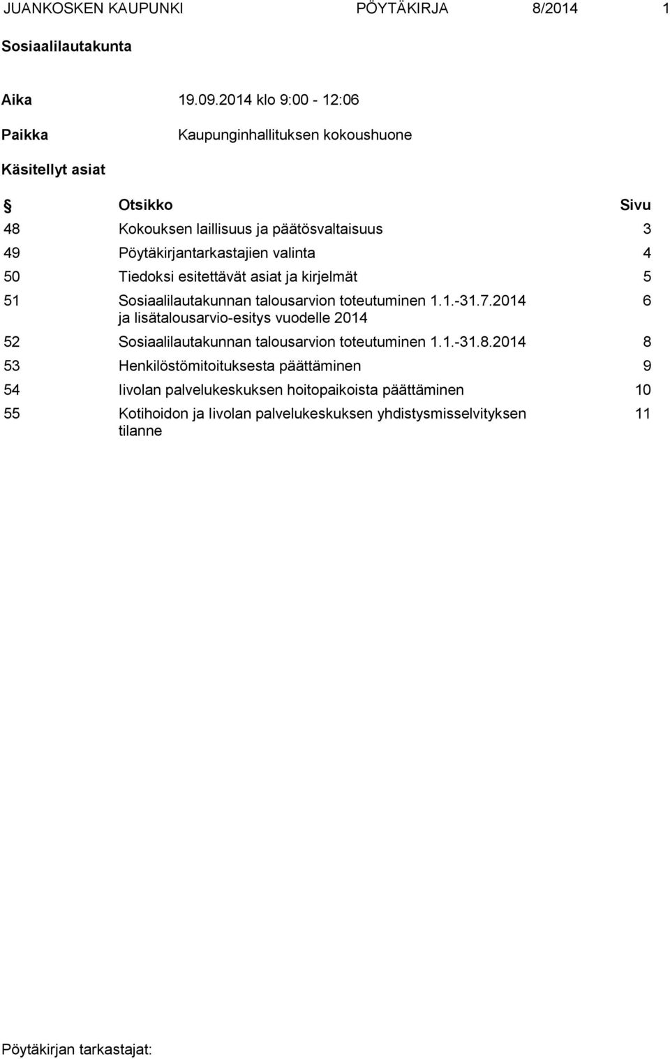 Pöytäkirjantarkastajien valinta 4 50 Tiedoksi esitettävät asiat ja kirjelmät 5 51 Sosiaalilautakunnan talousarvion toteutuminen 1.1.-31.7.