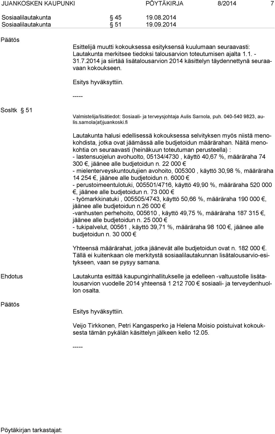 2014 ja siir tää li sä ta lous ar vion 2014 käsitte lyn täydennettynä seuraavaan kokoukseen. Sosltk 51 Valmistelija/lisätiedot: Sosiaali- ja terveysjohtaja Aulis Sarnola, puh. 040-540 9823, aulis.