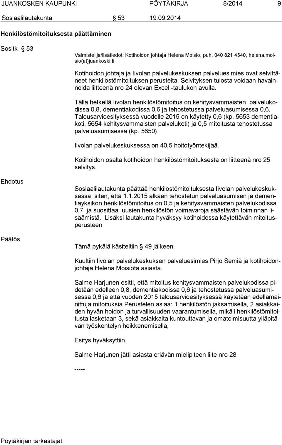 Selvityksen tulosta voidaan havainnoida liitteenä nro 24 olevan Ex cel -taulukon avulla.