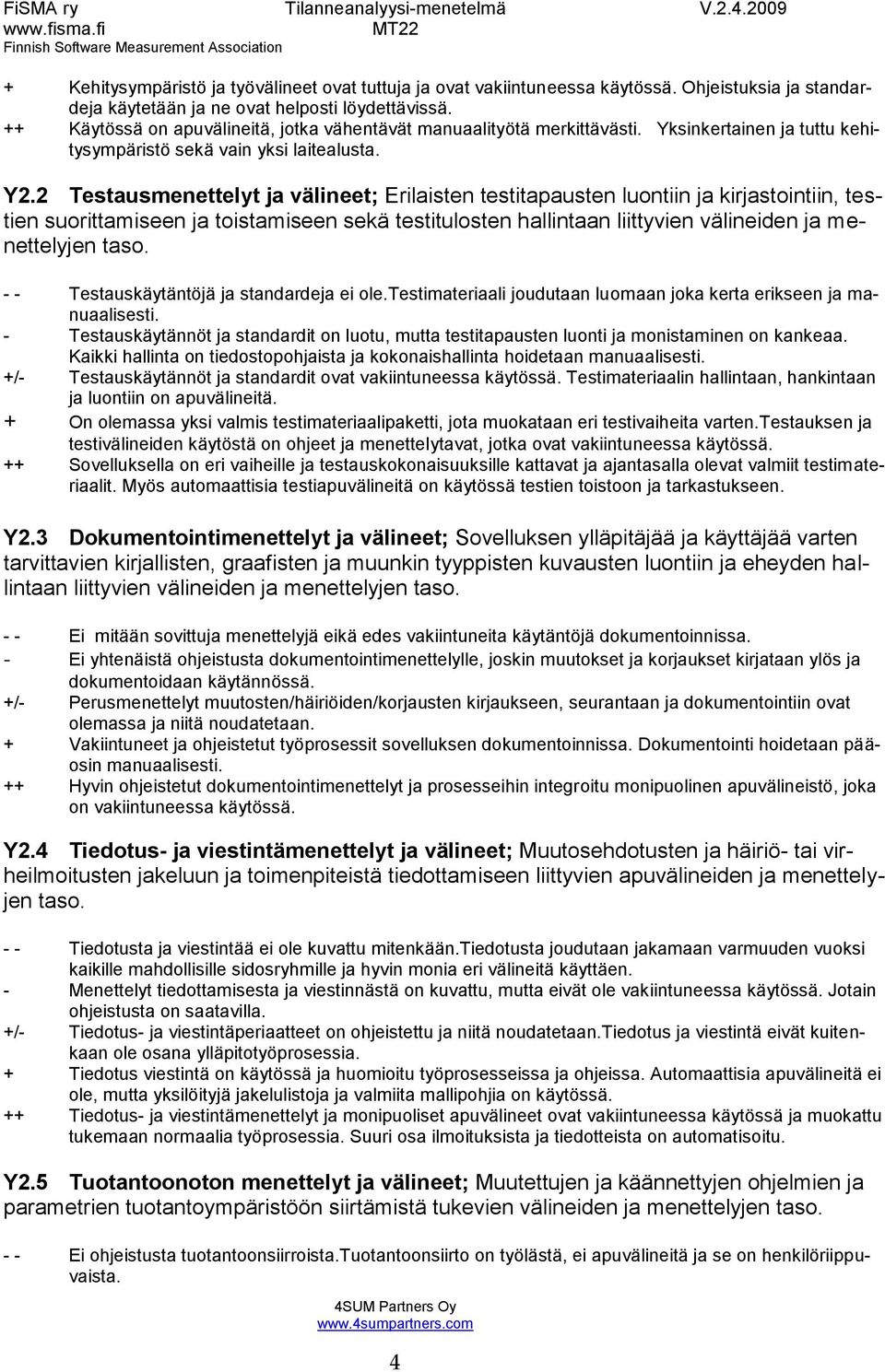 2 Testausmenettelyt ja välineet; Erilaisten testitapausten luontiin ja kirjastointiin, testien suorittamiseen ja toistamiseen sekä testitulosten hallintaan liittyvien välineiden ja menettelyjen taso.