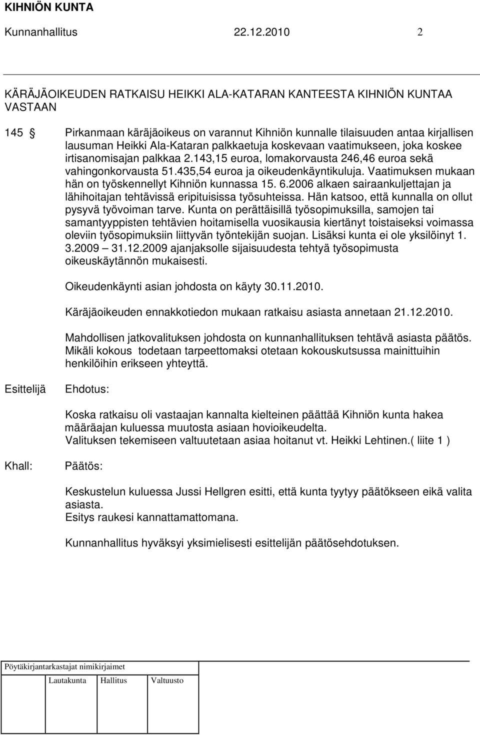 palkkaetuja koskevaan vaatimukseen, joka koskee irtisanomisajan palkkaa 2.143,15 euroa, lomakorvausta 246,46 euroa sekä vahingonkorvausta 51.435,54 euroa ja oikeudenkäyntikuluja.